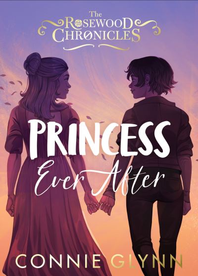 Princess Ever After - The Rosewood Chronicles - Connie Glynn - Livros - Penguin Random House Children's UK - 9780241458419 - 1 de setembro de 2022