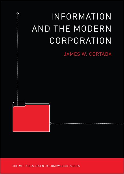 Cover for Cortada, James W. (Senior Research Fellow, University of Minnesota) · Information and the Modern Corporation - MIT Press Essential Knowledge series (Paperback Book) (2011)