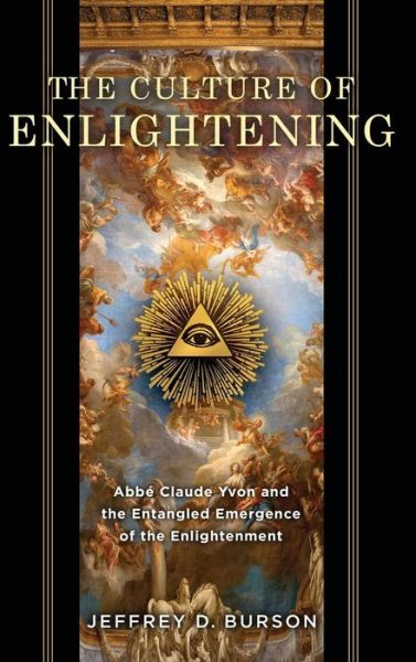 Cover for Jeffrey D. Burson · Culture of Enlightening: Abbe Claude Yvon and the Entangled Emergence of the Enlightenment (Hardcover Book) (2019)