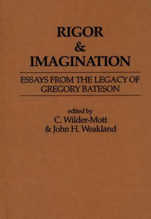 Cover for John H. Weakland · Rigor &amp; Imagination: Essays from the Legacy of Gregory Bateson (Gebundenes Buch) (1981)