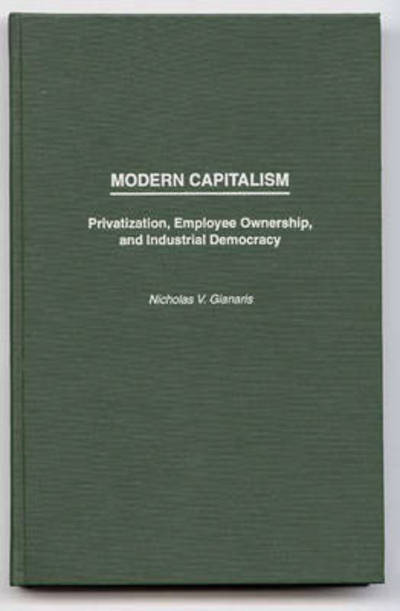 Modern Capitalism: Privatization, Employee Ownership, and Industrial Democracy - Nicholas V. Gianaris - Books - Bloomsbury Publishing Plc - 9780275952419 - November 20, 1995
