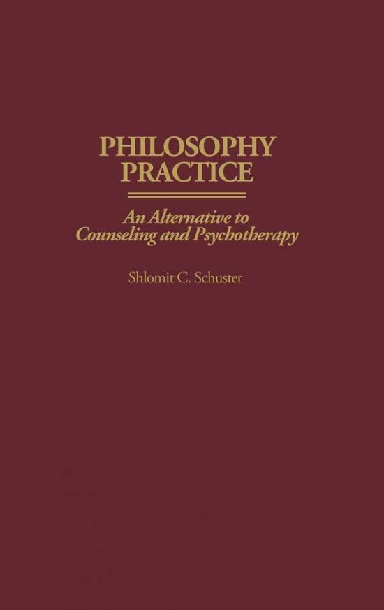 Philosophy Practice: An Alternative to Counseling and Psychotherapy - Shlomit C. Schuster - Livros - Bloomsbury Publishing Plc - 9780275965419 - 30 de agosto de 1999