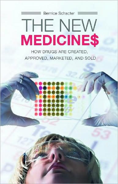 Cover for Bernice Z. Schacter · The New Medicines: How Drugs are Created, Approved, Marketed, and Sold (Hardcover Book) (2005)