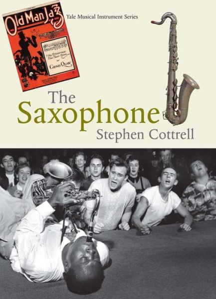 Cover for Stephen Cottrell · The Saxophone - Yale Musical Instrument Series (Hardcover Book) (2013)