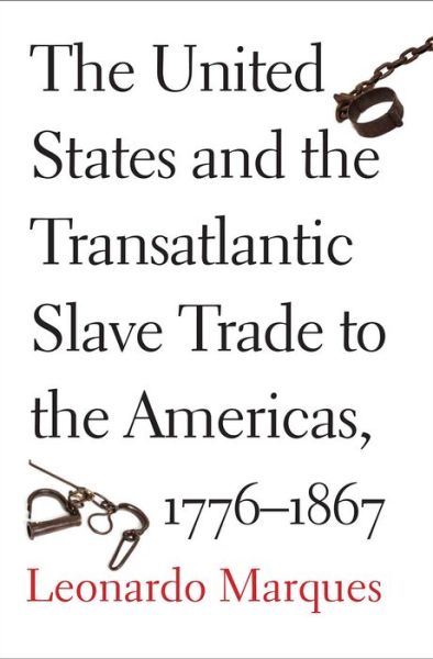 Cover for Leonardo Marques · The United States and the Transatlantic Slave Trade to the Americas, 1776-1867 (Hardcover bog) (2017)