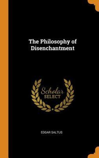 Cover for Edgar Saltus · The Philosophy of Disenchantment (Hardcover Book) (2018)