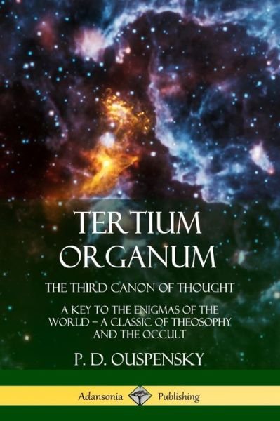 Cover for P. D. Ouspensky · Tertium Organum, The Third Canon of Thought A Key to the Enigmas of the World, A Classic of Theosophy and the Occult (Paperback Bog) (2018)