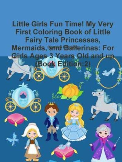 Cover for Beatrice Harrison · Little Girls Fun Time! My Very First Coloring Book of Little Fairy Tale Princesses, Mermaids, and Ballerinas (Paperback Bog) (2018)