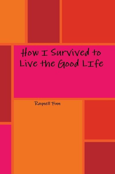 Cover for Raynell Finn · How I Survived to Live the Good LIfe (Paperback Book) (2019)