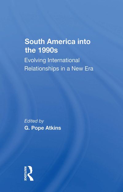 Cover for G. Pope Atkins · South America Into The 1990s: Evolving International Relationships In A New Era (Pocketbok) (2024)