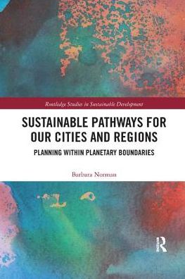 Cover for Barbara Norman · Sustainable Pathways for our Cities and Regions: Planning within Planetary Boundaries - Routledge Studies in Sustainable Development (Paperback Book) (2019)