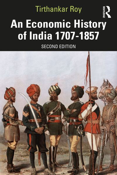 Cover for Roy, Tirthankar (London School of Economics and Political Science, UK) · An Economic History of India 1707–1857 (Paperback Book) (2021)