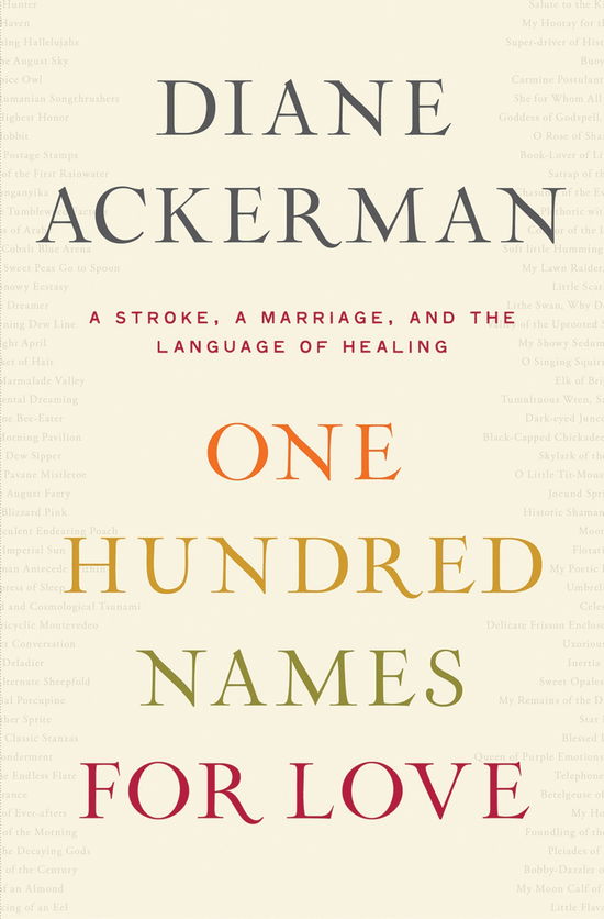 Cover for Diane Ackerman · One Hundred Names for Love: A Stroke, a Marriage, and the Language of Healing (Hardcover Book) (2011)