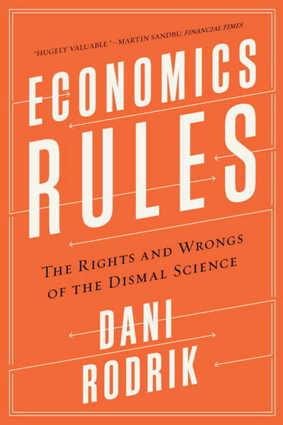 Cover for Dani Rodrik · Economics Rules - The Rights and Wrongs of the Dismal Science (Taschenbuch) (2016)