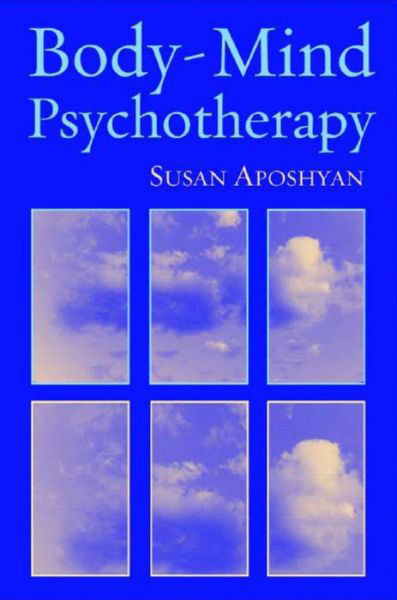 Body-Mind Psychotherapy: Principles, Techniques, and Practical Applications - Susan Aposhyan - Kirjat - WW Norton & Co - 9780393704419 - tiistai 14. syyskuuta 2004