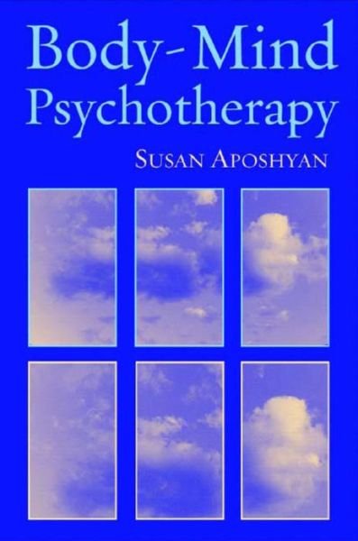 Cover for Susan Aposhyan · Body-Mind Psychotherapy: Principles, Techniques, and Practical Applications (Gebundenes Buch) (2004)