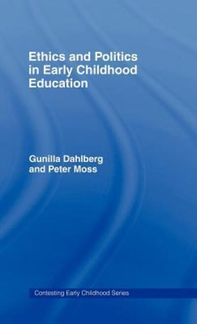 Cover for Gunilla Dahlberg · Ethics and Politics in Early Childhood Education - Contesting Early Childhood (Hardcover Book) (2004)