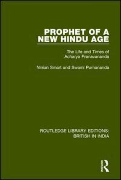 Cover for Ninian Smart · Prophet of a New Hindu Age: The Life and Times of Acharya Pranavananda - Routledge Library Editions: British in India (Hardcover Book) (2017)