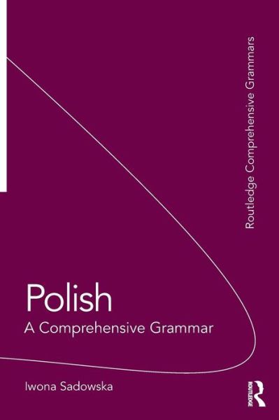 Cover for Sadowska, Iwona (Georgetown University, USA) · Polish: A Comprehensive Grammar - Routledge Comprehensive Grammars (Paperback Book) (2011)