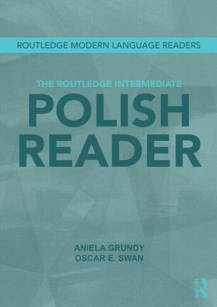 Cover for Aniela Grundy · The Routledge Intermediate Polish Reader: Polish through the press, internet and contemporary literature - Routledge Modern Language Readers (Paperback Book) (2013)