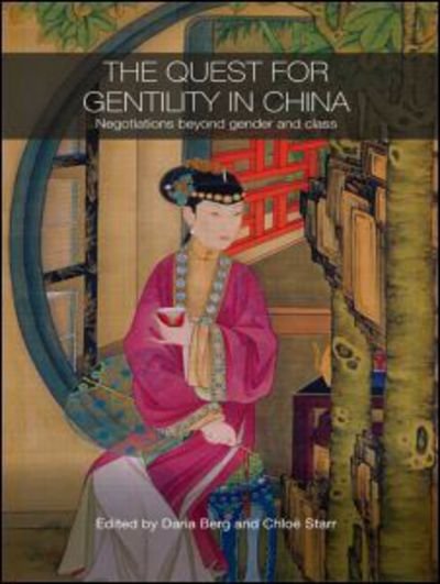 Cover for Berg Daria · The Quest for Gentility in China: Negotiations Beyond Gender and Class - Routledge Studies in the Modern History of Asia (Paperback Bog) (2009)