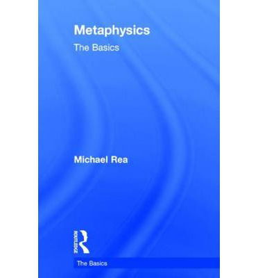 Cover for Rea, Michael (University of Notre Dame, USA) · Metaphysics: The Basics - The Basics (Hardcover Book) (2014)