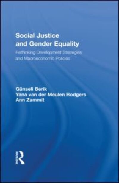 Cover for Gunseli Berik · Social Justice and Gender Equality: Rethinking Development Strategies and Macroeconomic Policies - Routledge / UNRISD Research in Gender and Development (Pocketbok) (2011)