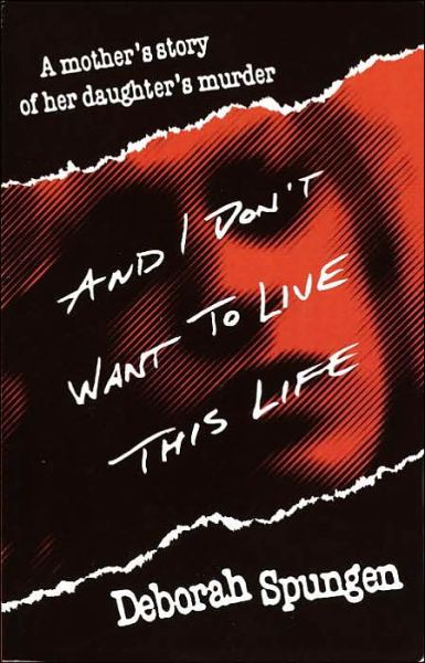 Deborah Spungen · And I Don't Want to Live This Life: A Mother's Story of Her Daughter's Murder (Paperback Book) (1996)