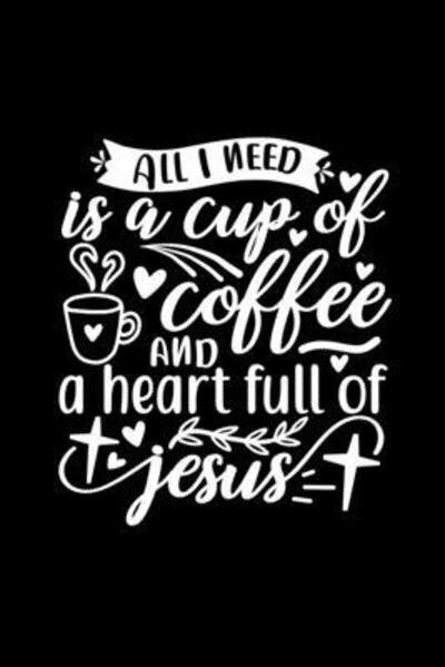 Cover for Joyful Creations · All I Need Is A Cup Of Coffee And A Heart Full Of Jesus (Paperback Book) (2024)