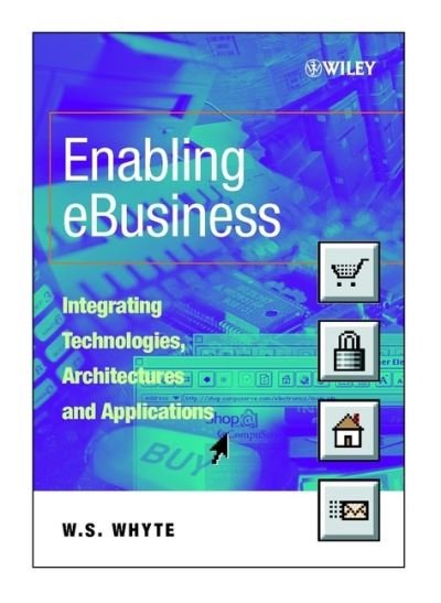 Cover for Whyte, W. S. (University of Leeds, UK) · Enabling eBusiness: Integrating Technologies, Architectures and Applications (Paperback Book) (2001)