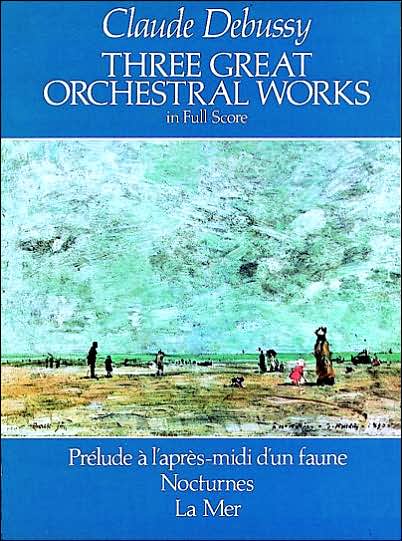 Cover for Music Scores · Three Great Orchestral Works in Full Score: Prélude a L'après-midi D'un Faune, Nocturnes, La Mer (Dover Music Scores) (Paperback Book) (1983)