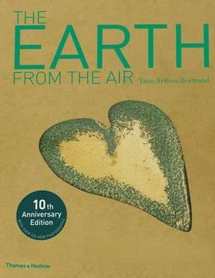 Cover for Yann Arthus-Bertrand · The Earth from the Air (10th anniversary edition) (Bound Book) (2010)