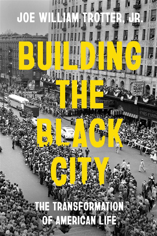 Cover for Trotter, Joe William, Jr. · Building the Black City: The Transformation of American Life (Gebundenes Buch) (2024)