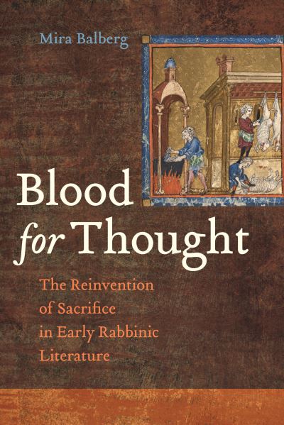 Cover for Mira Balberg · Blood for Thought: The Reinvention of Sacrifice in Early Rabbinic Literature (Paperback Book) (2024)