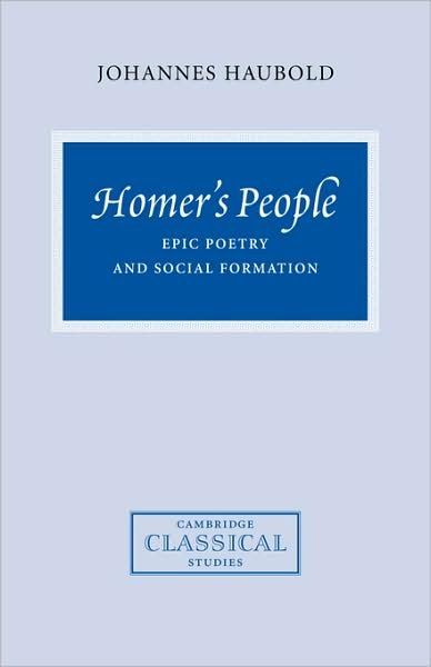 Cover for Haubold, Johannes (University of Durham) · Homer's People: Epic Poetry and Social Formation - Cambridge Classical Studies (Taschenbuch) (2008)