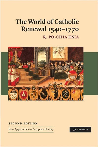 Cover for Hsia, R. Po-Chia (Pennsylvania State University) · The World of Catholic Renewal, 1540–1770 - New Approaches to European History (Taschenbuch) [2 Revised edition] (2005)