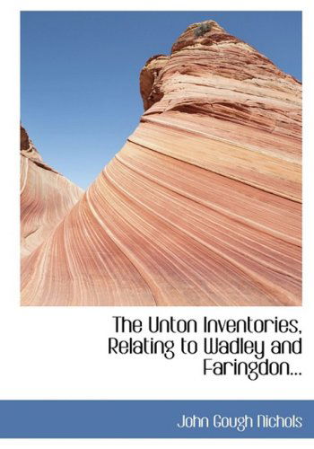 Cover for John Gough Nichols · The Unton Inventories, Relating to Wadley and Faringdon... (Hardcover Book) [Large Print, Lrg edition] (2008)