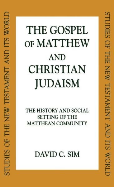 Cover for David C. Sim · The Gospel of Matthew and Christian Judaism: the History and Social Setting of the Matthean Community (Studies of the New Testament and It's World) (Hardcover Book) (2000)