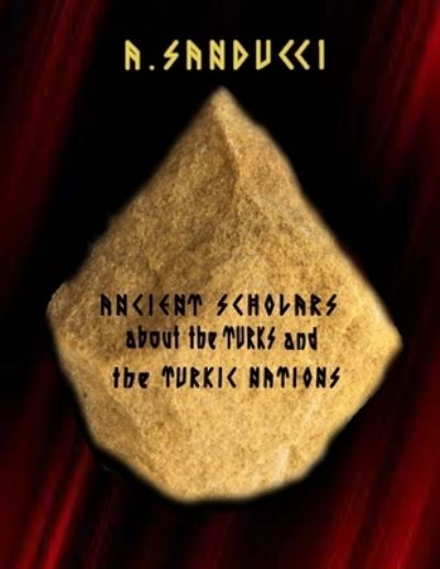 Cover for A Sanducci · Ancient Scholars about the Turks and the Turkic Nations (Paperback Book) (2022)