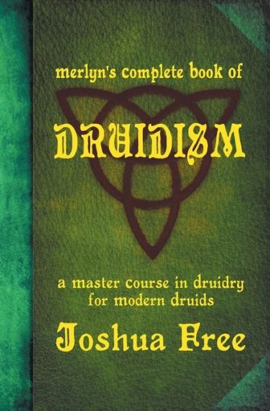 Cover for Joshua Free · Merlyn's Complete Book of Druidism: A Master Course in Druidry for Modern Druids (Innbunden bok) [Silver Anniversary Master edition] (2020)
