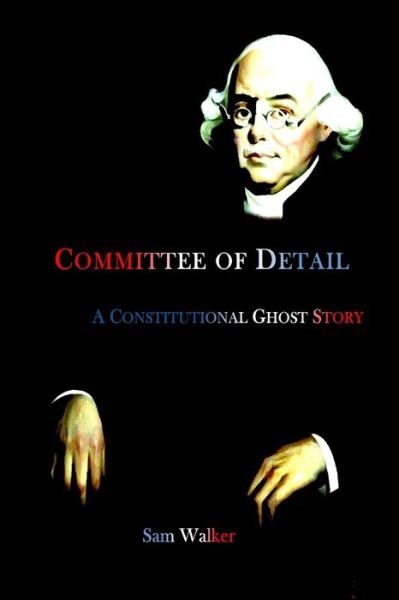 Cover for Sam Walker · Committee of Detail A Constitutional Ghost Story (Paperback Bog) (2020)