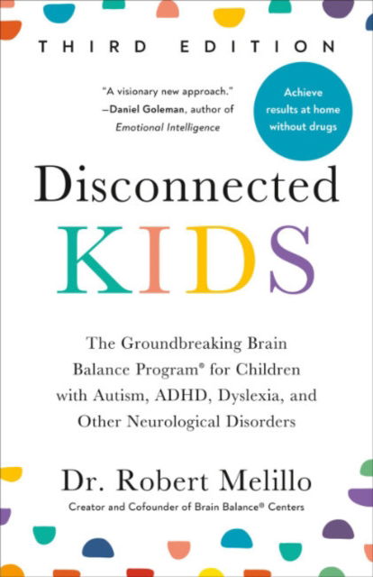 Cover for Melillo, Dr. Robert (Dr. Robert Melillo) · Disconnected Kids - Third Edition: The Groundbreaking Brain Balance Program for Children with Autism, ADHD, Dyslexia, and Other Neurological Disorders (Paperback Book) [3 Revised edition] (2024)