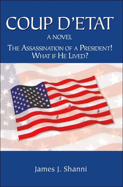 Cover for James Shanni · Coup D'etat: the Assassination of a President! What if He Lived? (Pocketbok) (2005)
