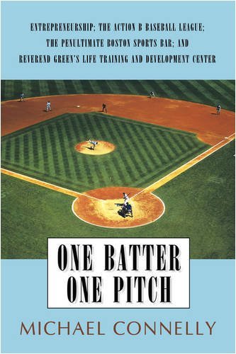 Cover for Michael Connelly · One Batter One Pitch: Entrepreneurship; the Action B Baseball League; the Penultimate Boston Sports Bar; and Reverend Green's Life Training and Development Center (Paperback Bog) (2008)