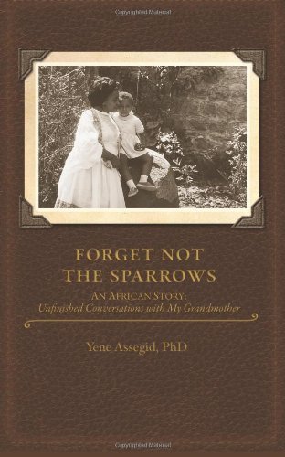 Cover for Yene Assegid Phd · Forget Not the Sparrows...unfinished Conversations with My Grandmother (Paperback Bog) (2011)