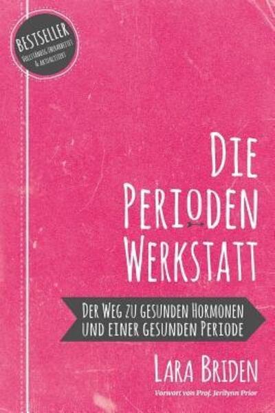 Cover for Lara Briden · Die Perioden-Werkstatt: Der Weg zu gesunden Hormonen und einer gesunden Periode (Paperback Book) (2018)