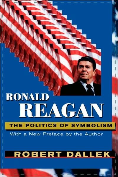Cover for Robert Dallek · Ronald Reagan: The Politics of Symbolism, With a New Preface (Paperback Book) (1999)