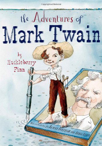 The Adventures of Mark Twain by Huckleberry Finn - Robert Burleigh - Książki - Atheneum Books for Young Readers - 9780689830419 - 8 marca 2011