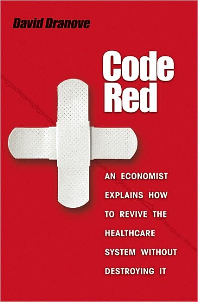 Cover for David Dranove · Code Red: An Economist Explains How to Revive the Healthcare System without Destroying It (Innbunden bok) (2008)
