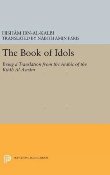 Cover for Ibn Al-kalbi · The Book of Idols - Princeton Legacy Library (Hardcover Book) (2016)